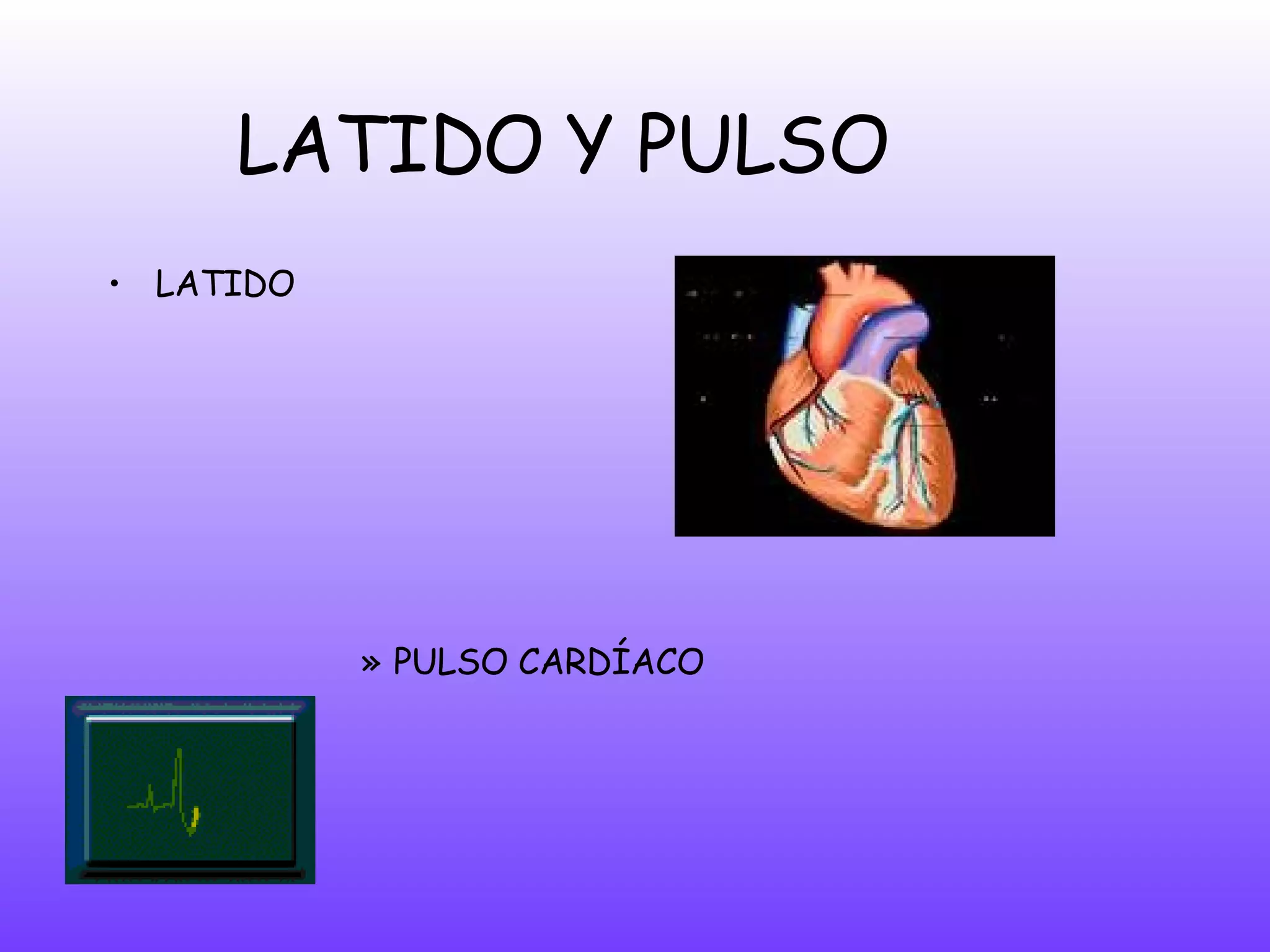 LATIDO Y PULSO LATIDO PULSO CARDÍACO 