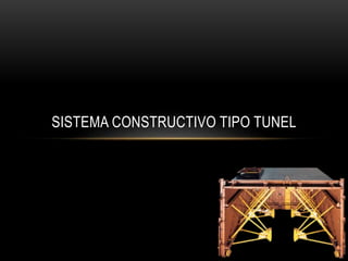 SISTEMA CONSTRUCTIVO TIPO TUNEL
 