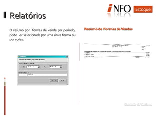 Relatórios  O resumo por  formas de venda por período, pode  ser selecionado por uma única forma ou por todas. Estoque 