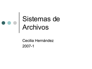 Sistemas de Archivos Cecilia Hernández 2007-1 