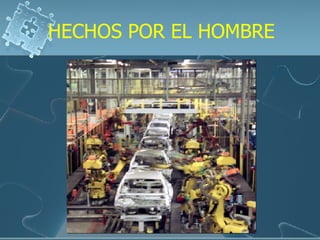 HECHOS POR EL HOMBRE 