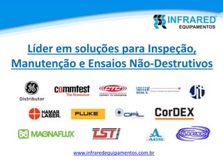www.infraredequipamentos.com.br
Líder em soluções para Inspeção,
Manutenção e Ensaios Não-Destrutivos
 
