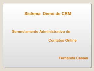   Sistema  Demo de CRM Gerenciamento Administrativo de  Contatos Online   Fernanda Casais 