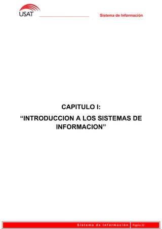 Sistema de Información
CAPITULO I:
“INTRODUCCION A LOS SISTEMAS DE
INFORMACION”
S i s t e m a d e I n f o r m a c i ó n Página 32
 