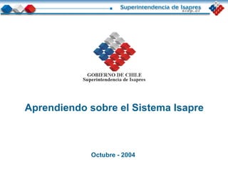 Octubre - 2004 Aprendiendo sobre el Sistema Isapre 