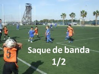 Saque de banda
1/2
 