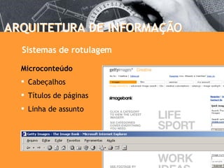 Microconteúdo Cabeçalhos Títulos de páginas Linha de assunto ARQUITETURA DE INFORMAÇÃO ARQUITETURA DE INFORMAÇÃO Sistemas de rotulagem 