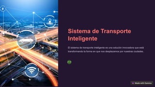 Sistema de Transporte
Inteligente
El sistema de transporte inteligente es una solución innovadora que está
transformando la forma en que nos desplazamos por nuestras ciudades.
JFHP
 