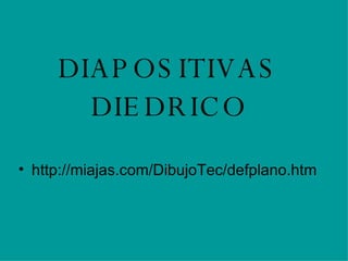 DIAPOSITIVAS DIEDRICO ,[object Object]