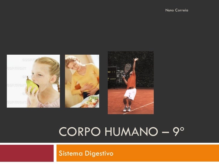 Nuno Correia




CORPO HUMANO – 9º
Sistema Digestivo
