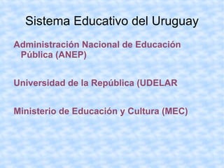 Sistema Educativo del Uruguay ,[object Object],[object Object],[object Object]
