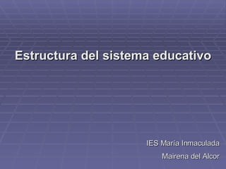 Estructura del sistema educativo IES María Inmaculada Mairena del Alcor 