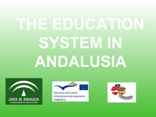THE EDUCATION
SYSTEM IN
ANDALUSIA
 