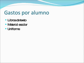 Gastos por alumno Libros de texto Material escolar Uniforme 