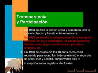 Transparencia y Participación En 1958 se creó la cédula única y numerada, con lo cual el cohecho y fraude entró en retirada. En 1962 se decretó la obligatoriedad de la inscripción electoral, sin cuya certificación no podían realizarse trámites como pagar contribuciones, postular a empleos, etc. En 1970 se estableció los 18 años como edad requerida para votar. También se eliminó el requisito de saber leer y escribir, conservando sólo la inscripción en los registros electorales.   