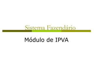 Sistema Fazendário Módulo de IPVA 