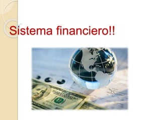 Sistema financiero!!
 