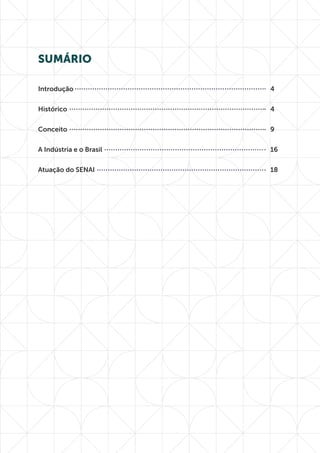 Introdução											4
Histórico											4
Conceito											9
A Indústria e o Brasil									16
Atuação do SENAI										18
SUMÁRIO
 