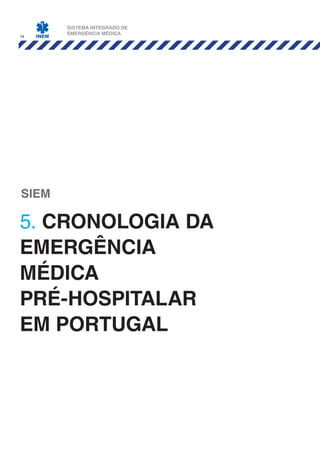 14
5. CRONOLOGIA DA
EMERGÊNCIA
MÉDICA
PRÉ-HOSPITALAR
EM PORTUGAL
SIEM
SISTEMA INTEGRADO DE
EMERGÊNCIA MÉDICA
 