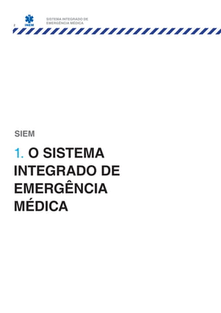 SISTEMA INTEGRADO DE
EMERGÊNCIA MÉDICA
2
1. o sistema
integrado de
emergência
médica
SIEM
 