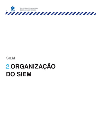 4
2.organização
do siem
SIEM
SISTEMA INTEGRADO DE
EMERGÊNCIA MÉDICA
 