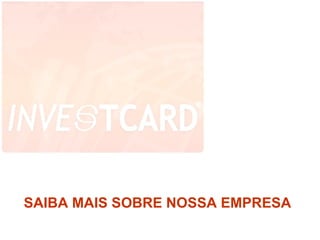 SAIBA MAIS SOBRE NOSSA EMPRESA 