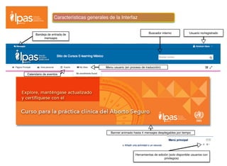 Características generales de la Interfaz
Usuario no/registradoBuscador interno
Menu usuario (en proceso de traducción)
Banner animado hasta 4 mensajes desplegables por tiempo
Herramientas de edición (solo disponible usuarios con
privilegios)
Bandeja de entrada de
mensajes
Calendario de eventos
 