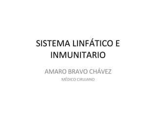 SISTEMA LINFÁTICO E INMUNITARIO AMARO BRAVO CHÁVEZ MÉDICO CIRUJANO 