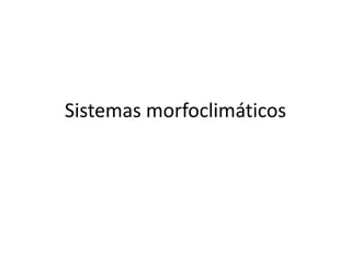 Sistemas morfoclimáticos
 