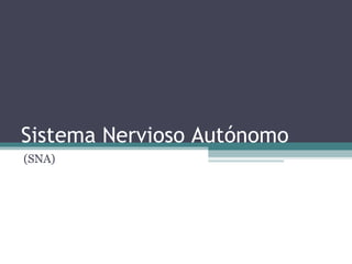 Sistema Nervioso Autónomo (SNA) 