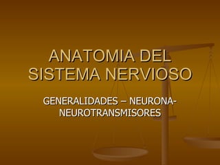 ANATOMIA DEL SISTEMA NERVIOSO GENERALIDADES – NEURONA-NEUROTRANSMISORES 