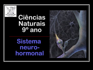 Sistema  neuro-hormonal Ciências Naturais 9º ano 