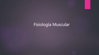 Fisiología Muscular
 