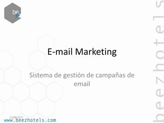 E-mail Marketing

             Sistema de gestión de campañas de
                           email



01/08/2012
 