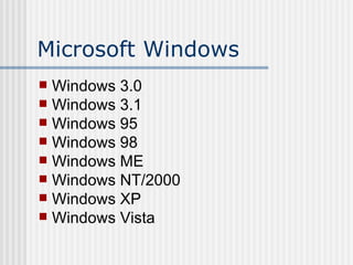 Microsoft Windows Windows 3.0 Windows 3.1 Windows 95 Windows 98 Windows ME Windows NT/2000 Windows XP Windows Vista 