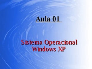 Sistema Operacional Windows XP Aula 01  