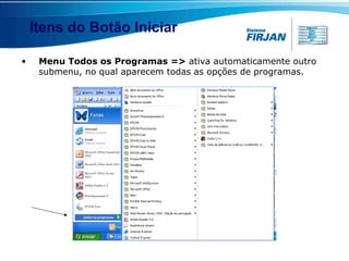 Itens do Botão Iniciar Menu Todos os Programas =>  ativa automaticamente outro submenu, no qual aparecem todas as opções de programas. 