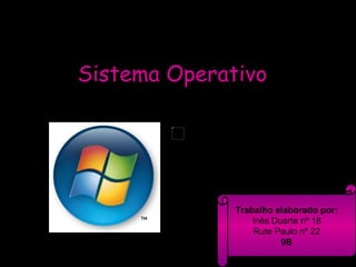 Sistema Operativo Trabalho elaborado por: Inês Duarte nº 18 Rute Paulo nº 22 9B 