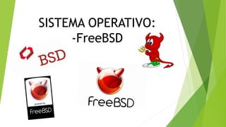 SISTEMA OPERATIVO:
-FreeBSD
 