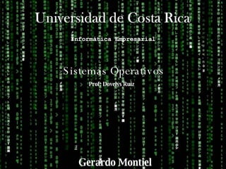 Sistemas Operativos Informática Empresarial Prof: Dovelys Ruiz Gerardo Montiel 