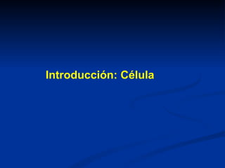 Introducción: Célula
 