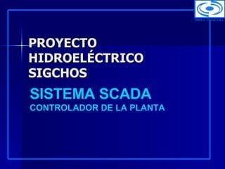 PROYECTO HIDROELÉCTRICO SIGCHOS  TRIOLO  ITALIA S.R.L. SISTEMA SCADA  CONTROLADOR DE LA PLANTA 