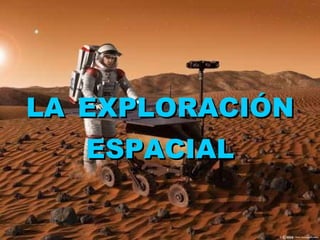 LA   EXPLORACIÓN   ESPACIAL 