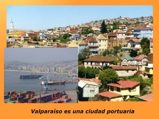 Valparaíso es una ciudad portuaria 