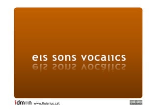 FONÈTICA:
els sons vocàlics


www.lluisrius.cat
 