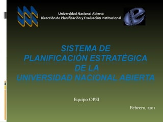 Equipo OPEI Febrero, 2011 Universidad Nacional Abierta Dirección de Planificación y Evaluación Institucional 