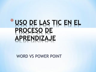 WORD VS POWER POINT
 