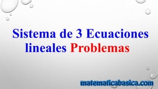 Sistema de 3 Ecuaciones
lineales Problemas
 