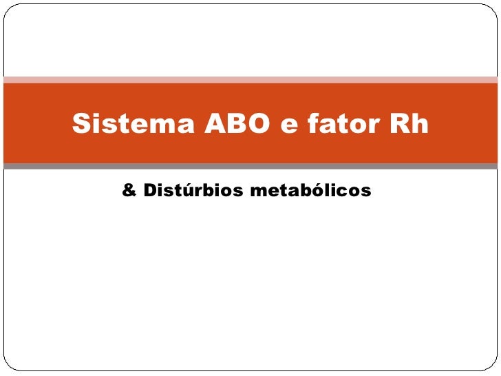Sistema ABO e fator Rh   & Distúrbios metabólicos 