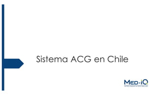 Sistema ACG en Chile
 